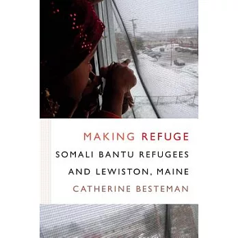 Making Refuge: Somali Bantu Refugees and Lewiston, Maine