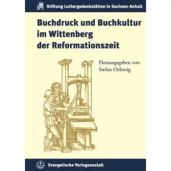Buchdruck Und Buchkultur Im Wittenberg Der Reformationszeit
