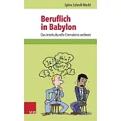 Beruflich in Babylon: Das Interkulturelle Einmaleins Weltweit