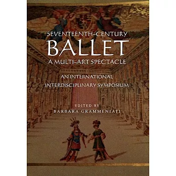 Seventeenth-Century Ballet a Multi-Art Spectacle: An International Interdisciplinary Symposium