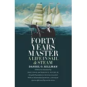 Forty Years Master: A Life in Sail & Steam
