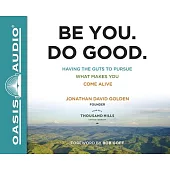 Be You Do Good: Having the Guts to Pursue What Makes You Come Alive, Includes PDF