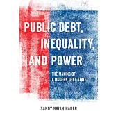 Public Debt, Inequality, and Power: The Making of a Modern Debt State