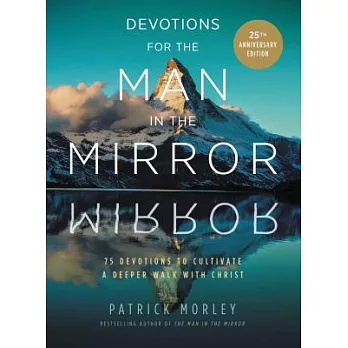 Devotions for the Man in the Mirror: 75 Readings to Cultivate a Deeper Walk With Christ