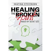 Healing the Broken Spirit: Inside My Secret Self