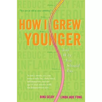 How I Grew Younger. . .and Why You Should Too: In just 2 Weeks, you can reduce belly fat, cholesterol, inflammation, and the age