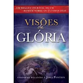 Visoes de Gloia / Visions of Glory: Um relato incrivel de um homem sobre os ultimos dias / One Man’s Astonishing Account of the