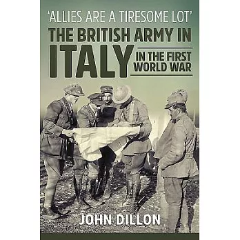 ’allies Are a Tiresome Lot’: The British Army in Italy in the First World War
