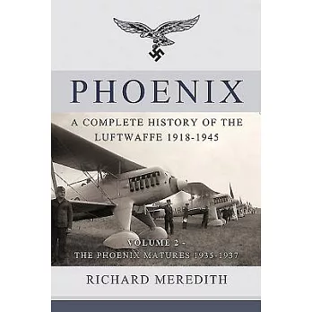 Phoenix: A Complete History of the Luftwaffe 1918-1945: The Genesis of Air Power 1935-1937