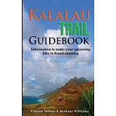Kalalau Trail Guidebook: Hiking to Eden: Information to make your upcoming hike amazing