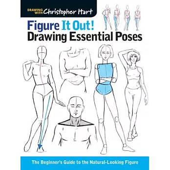 Figure It Out! Drawing Essential Poses: The Beginner’s Guide to the Natural-Looking Figure
