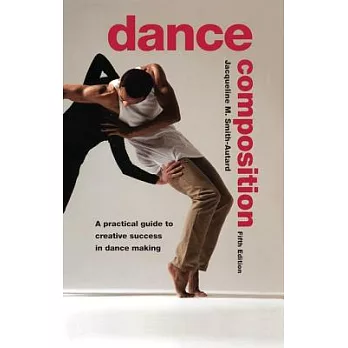 Dance Composition: A Practical Guide to Creative Success in Dance Making