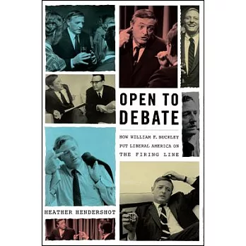 Open to Debate: How William F. Buckley Put Liberal America on the Firing Line