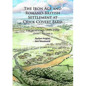 The Iron Age and Romano-British Settlement at Crick Covert Farm: Northhamptonshire Excavations 1997-1998