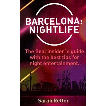 Barcelona Nightlife: The Final Insider’s Guide