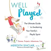 Well Played: The Ultimate Guide to Awakening Your Family’s Playful Spirit