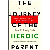 The Journey of the Heroic Parent: Your Child’s Struggle & the Road Home