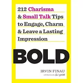Bold: 212 Charisma and Small Talk Tips to Engage, Charm and Leave a Lasting Impression