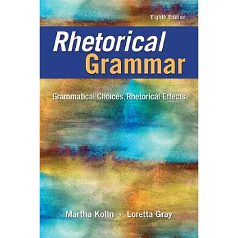 Rhetorical Grammar Grammatical choices,Rhetorical Effects
