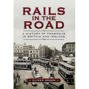 Rails in the Road: A History of Tramways in Britain and Ireland