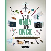 You Only Live Once: A Lifetime of Experiences for the Explorer in All of Us