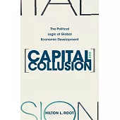 Capital and Collusion: The Political Logic of Global Economic Development