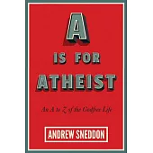 A Is for Atheist: An A to Z of the Godfree Life