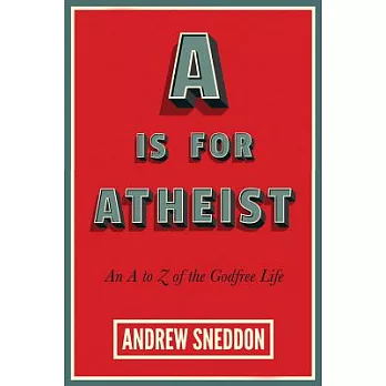A Is for Atheist: An A to Z of the Godfree Life