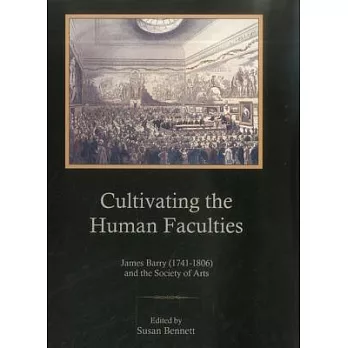 Cultivating the Human Faculties: James Barry (1741-1806) and the Society of Arts