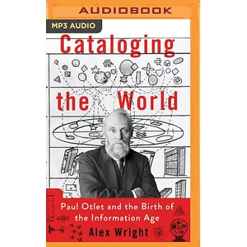 Cataloging the World: Paul Otlet and the Birth of the Information Age