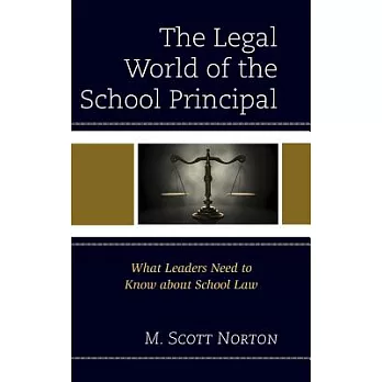 Legal World of the School Principal: What Leaders Need to Know about School Law