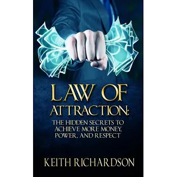 Law of Attraction: The Hidden Secrets to Achieve More Money, Power, and Respect