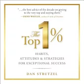 The Top 1%: Habits, Attitudes & Strategies for Exceptional Success