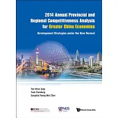 Annual Provincial and Regional Competitiveness Analysis for Greater China Economies 2014: Development Strategies under the New N
