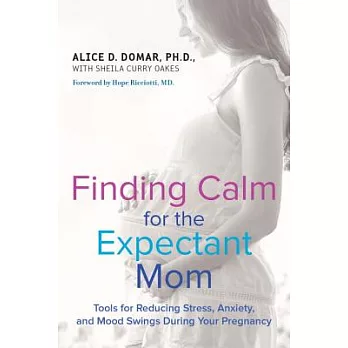 Finding Calm for the Expectant Mom: Tools for Reducing Stress, Anxiety, and Mood Swings During Your Pregnancy