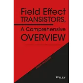 Field Effect Transistors, a Comprehensive Overview: From Basic Concepts to Novel Technologies