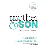 Mother & Son: The Respect Effect: What Every Mom Needs to Recognize in Her Son
