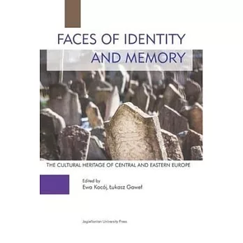 Faces of Identity and Memory: The Cultural Heritage of Central and Eastern Europe (Managing and Case Studies)