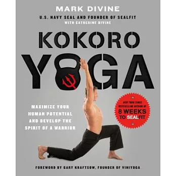 Kokoro Yoga: Maximize Your Human Potential and Develop the Spirit of a Warrior