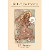 The Hebrew Priestess: Ancient and New Visions of Jewish Women’s Spiritual Leadership