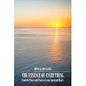 The Essence of Everything: Find the Peace and Power of Your Spiritual Heart