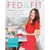 Fed & Fit: A 28 Day Food & Fitness Plan to Jump-Start Your Life with Over 175 Squeaky-Clean Paleo Recipes