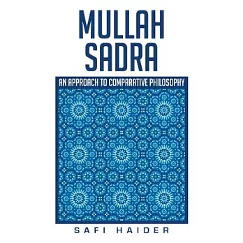 Mullah Sadra: An Approach to Comparative Philosophy