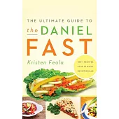 The Ultimate Guide to the Daniel Fast: 100+ Recipes Plus 21 Daily Devotionals