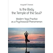 Is the Body the Temple of the Soul?: Modern Yoga Practice As a Psychosocial Phenomenon