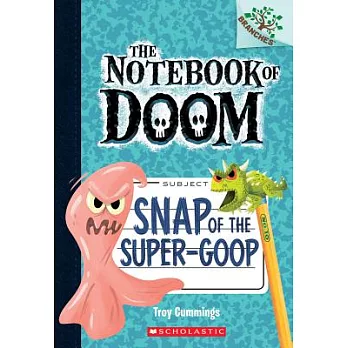 The notebook of doom (10) : snap of the super-goop /