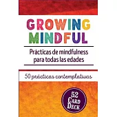 Growing Mindful: Prácticas De Mindfulness Para Todas Las Edades /Mindfulness Practices for All Ages