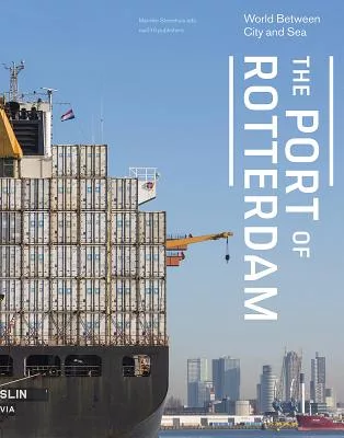 The Port of Rotterdam: World Between City and Sea