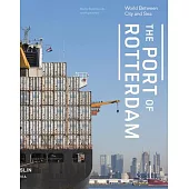 The Port of Rotterdam: World Between City and Sea