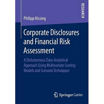 Corporate Disclosures and Financial Risk Assessment: A Dichotomous Data-analytical Approach Using Multivariate Scoring Models an
